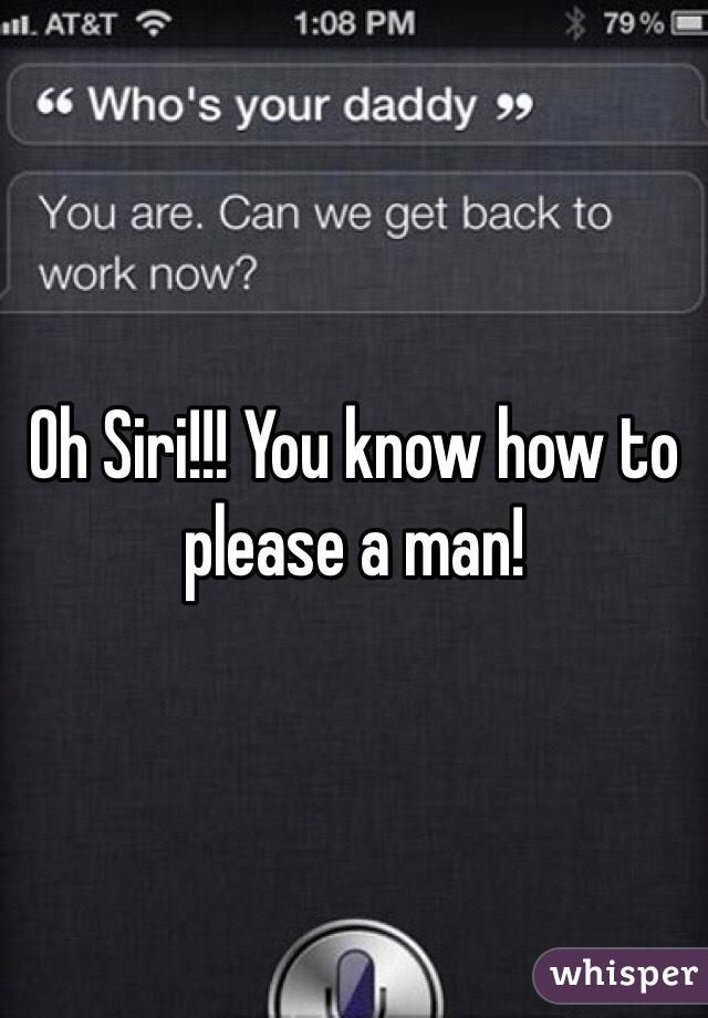 Oh Siri!!! You know how to please a man!