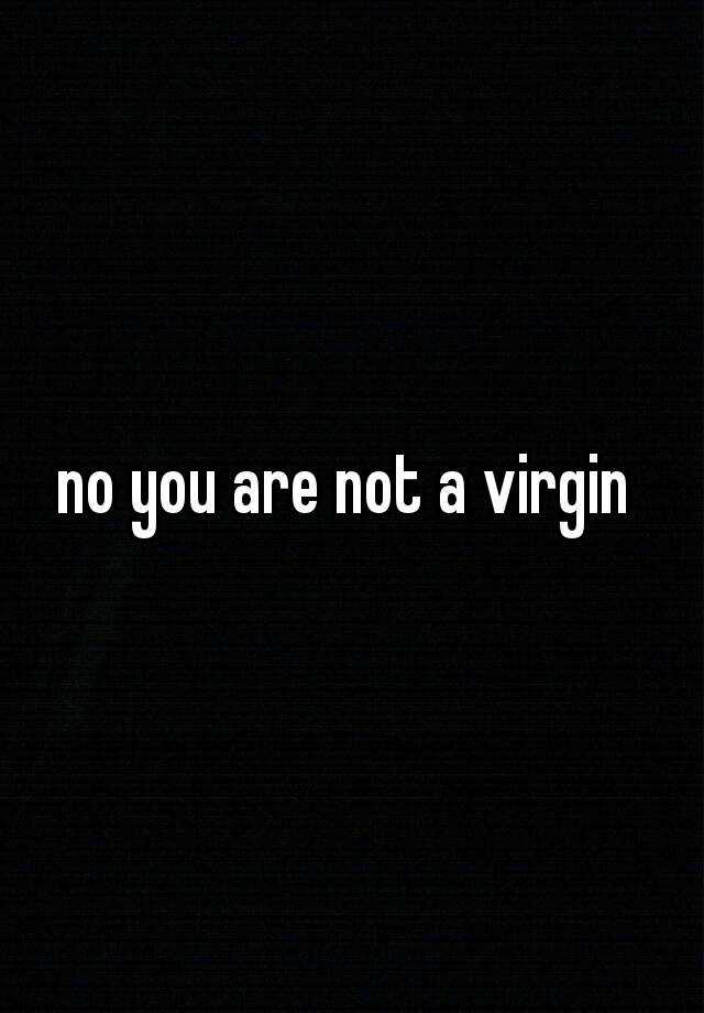 no you are not a virgin