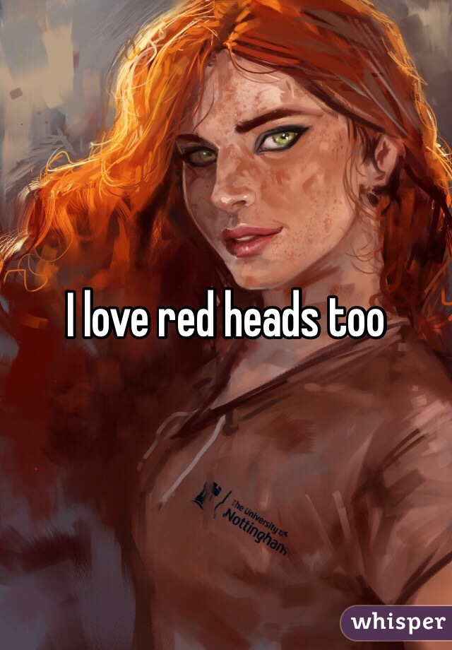 I love red heads too