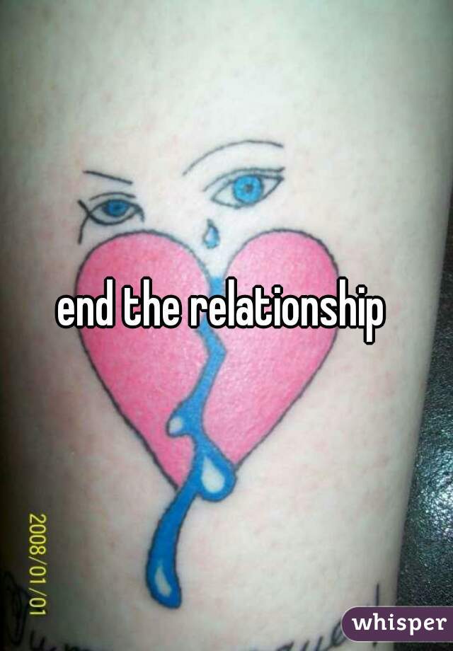 end the relationship 