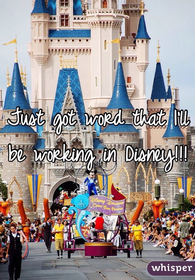 Just got word that I'll be working in Disney!!!