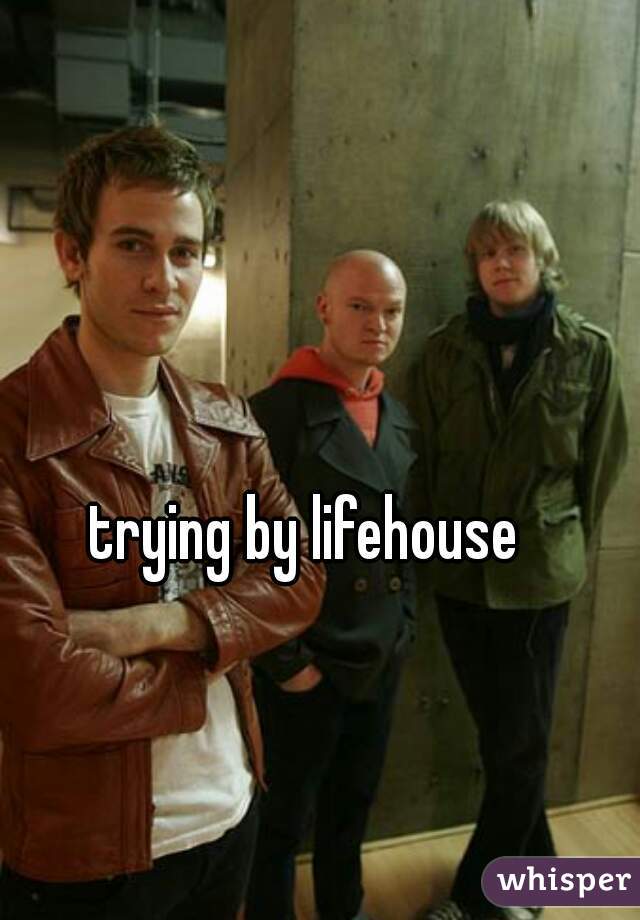 trying by lifehouse