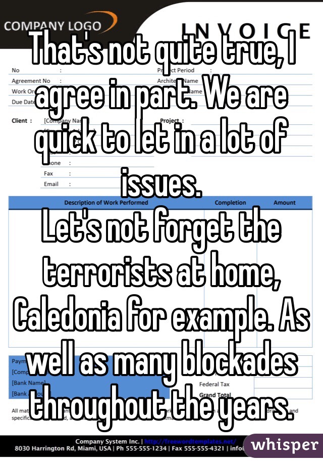 That's not quite true, I agree in part. We are quick to let in a lot of issues.
Let's not forget the terrorists at home, Caledonia for example. As well as many blockades throughout the years. 