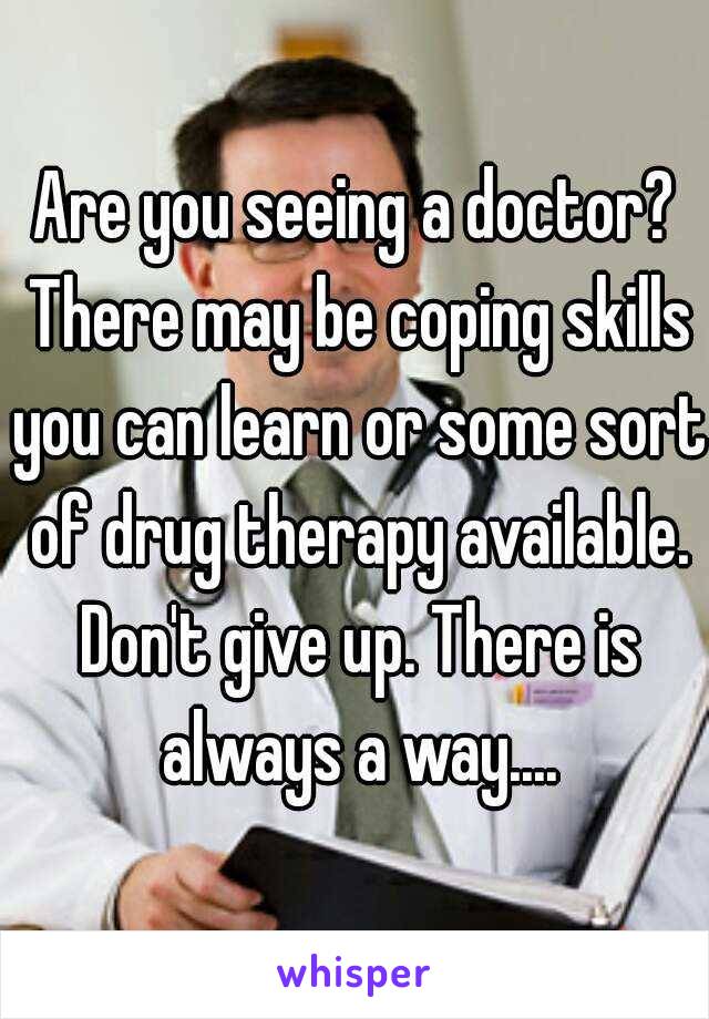 Are you seeing a doctor? There may be coping skills you can learn or some sort of drug therapy available. Don't give up. There is always a way....