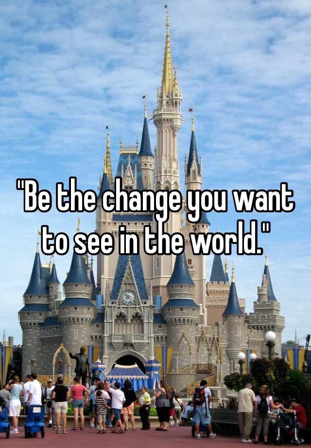 be-the-change-you-want-to-see-in-the-world