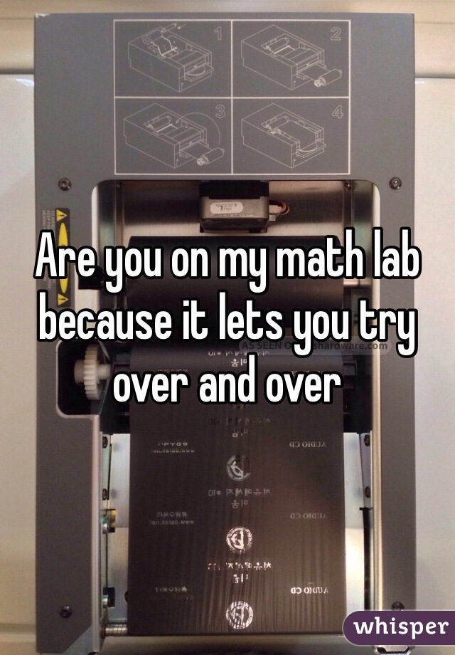 Are you on my math lab because it lets you try over and over 