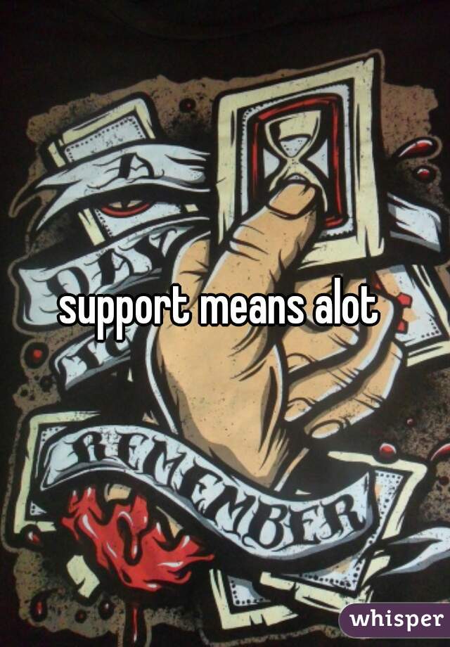 support means alot 