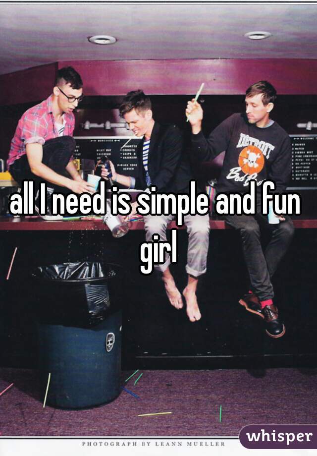 all I need is simple and fun girl