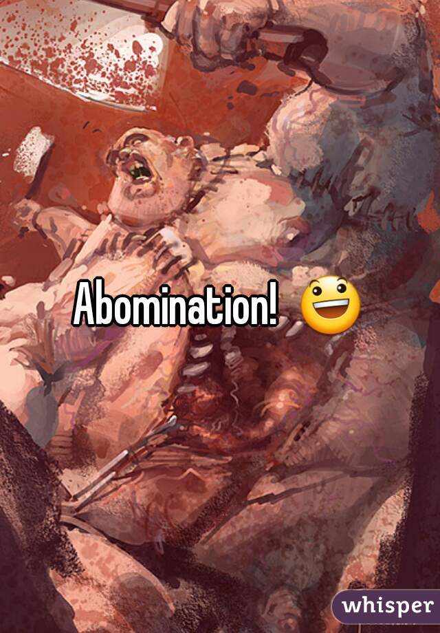 Abomination!  😃 