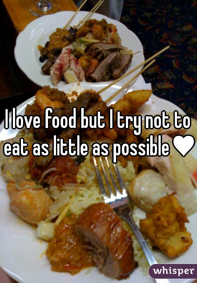 I love food but I try not to eat as little as possible♥