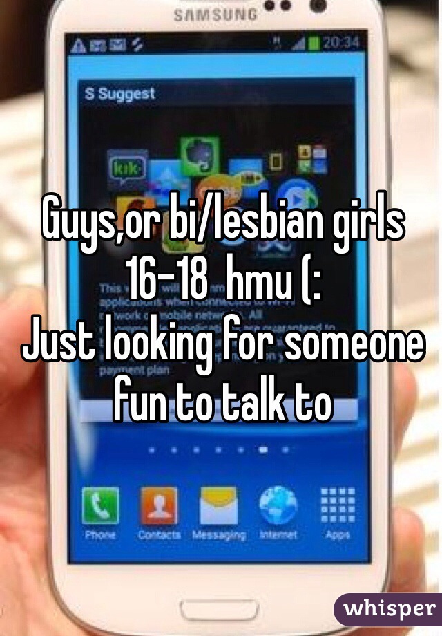 Guys,or bi/lesbian girls 16-18  hmu (: 
Just looking for someone fun to talk to 