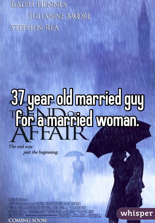 37 year old married guy for a married woman. 