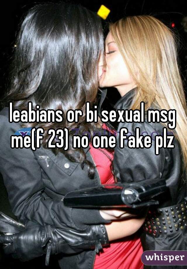 leabians or bi sexual msg me(f 23) no one fake plz