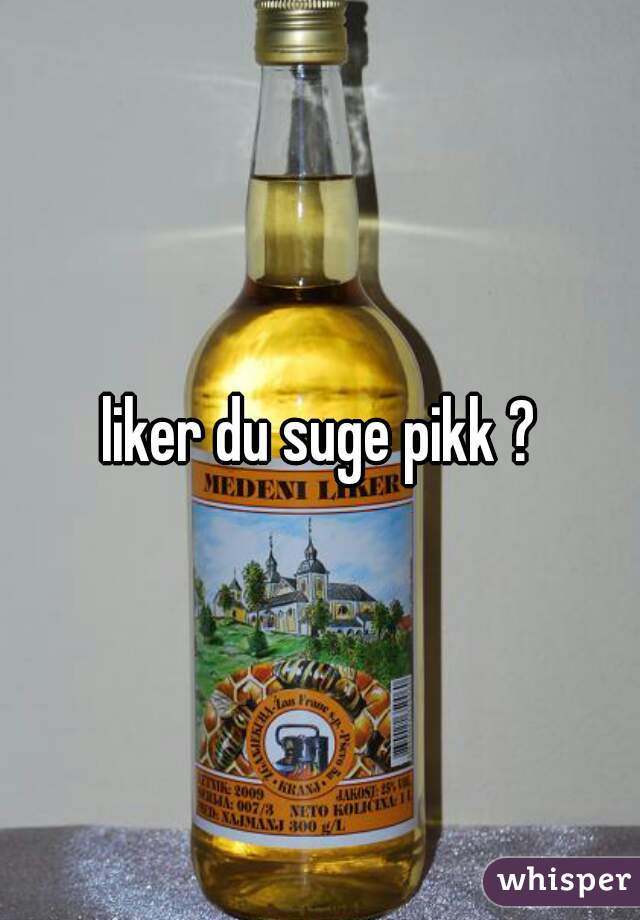 liker du suge pikk ?