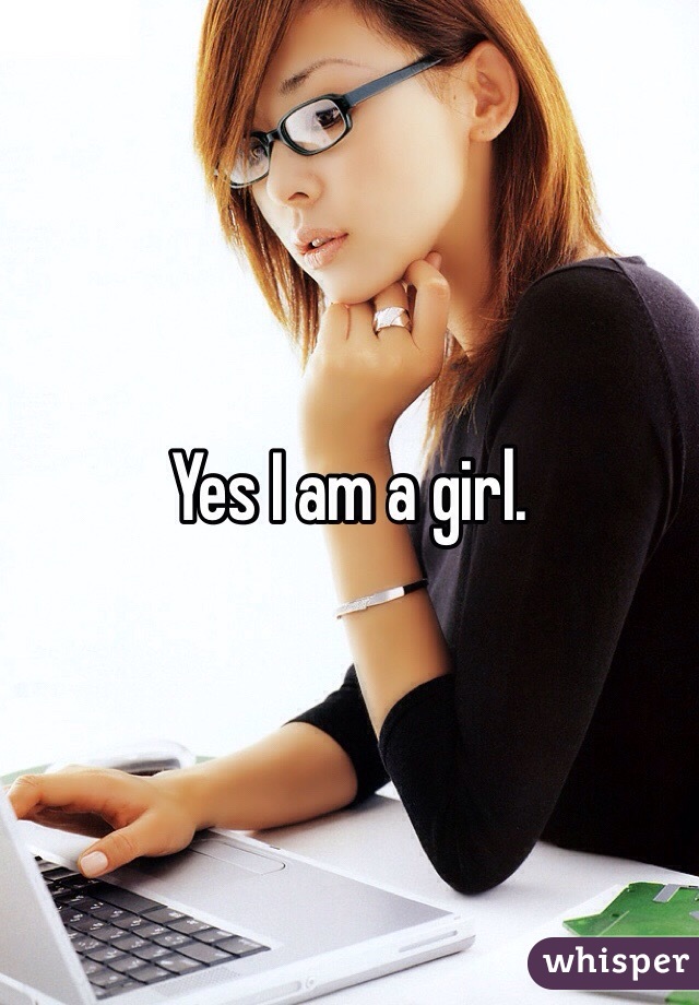 Yes I am a girl.