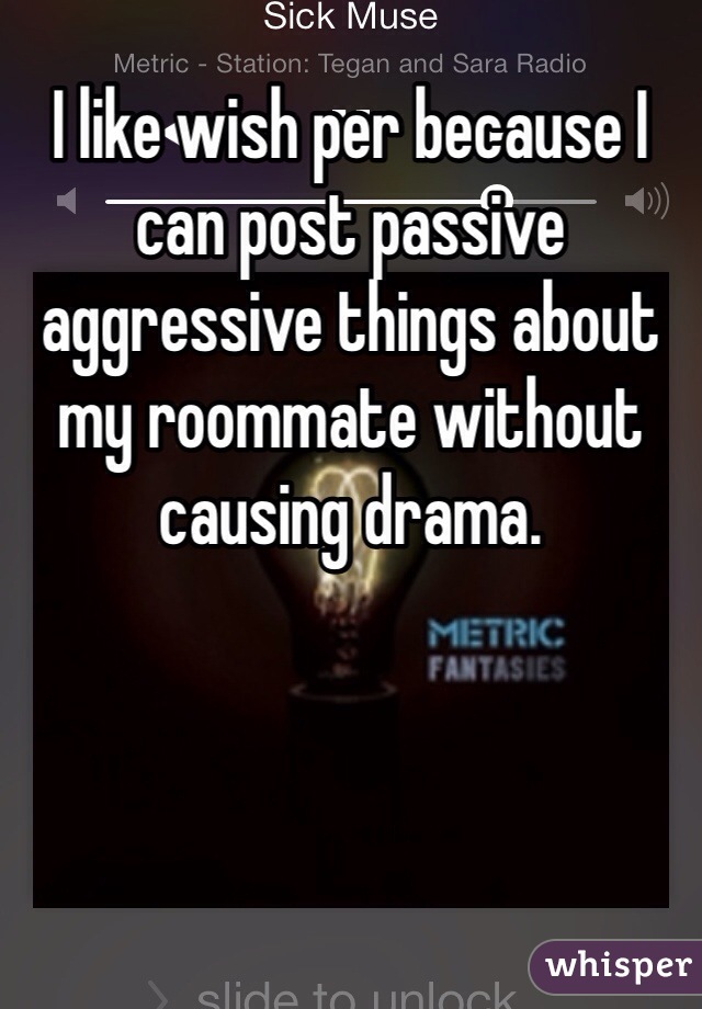 I like wish per because I can post passive aggressive things about my roommate without causing drama. 