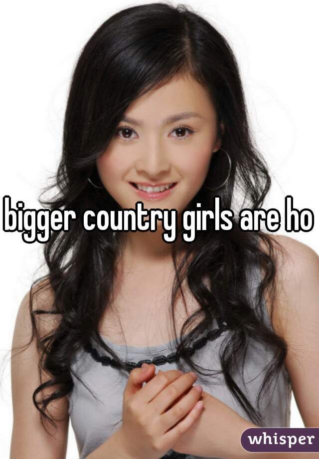 bigger country girls are hot