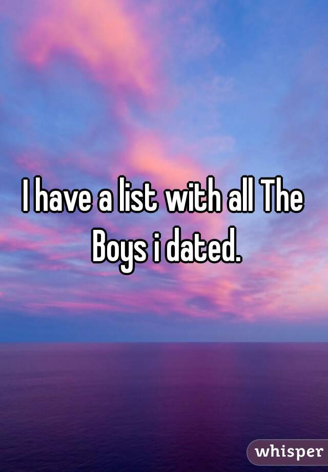 I have a list with all The Boys i dated.