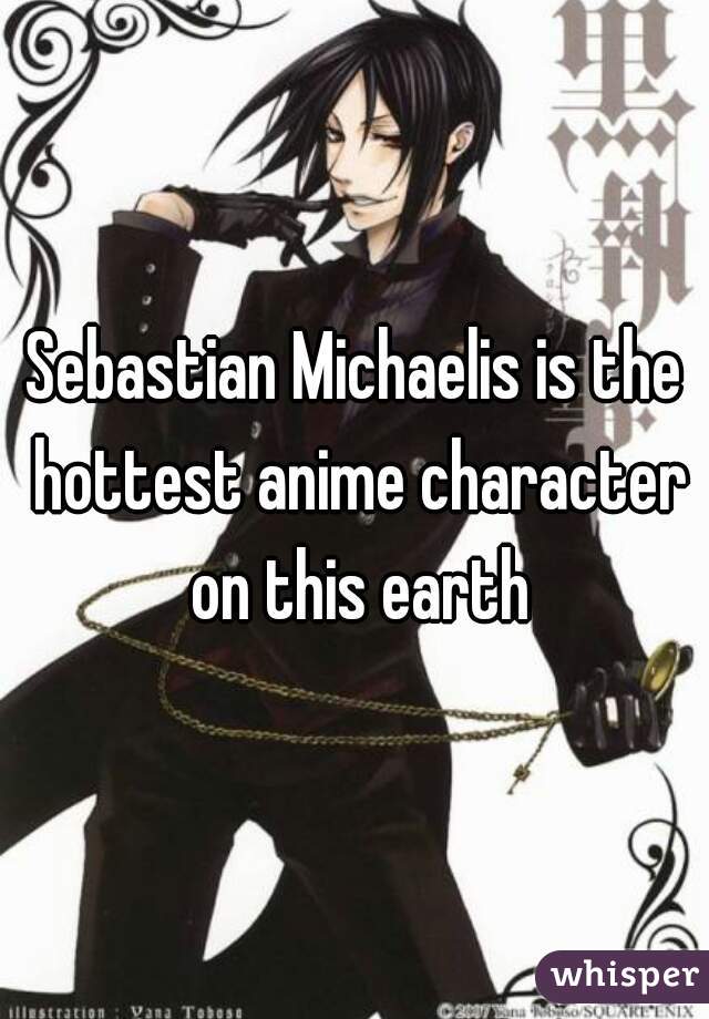 Sebastian Michaelis is the hottest anime character on this earth