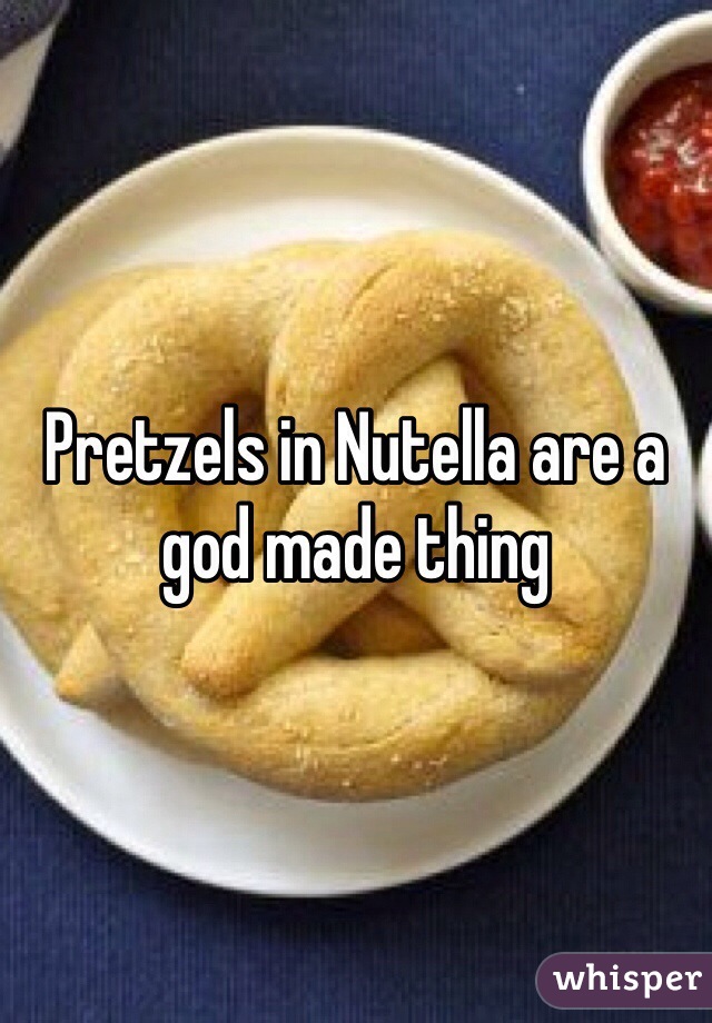 Pretzels in Nutella are a god made thing