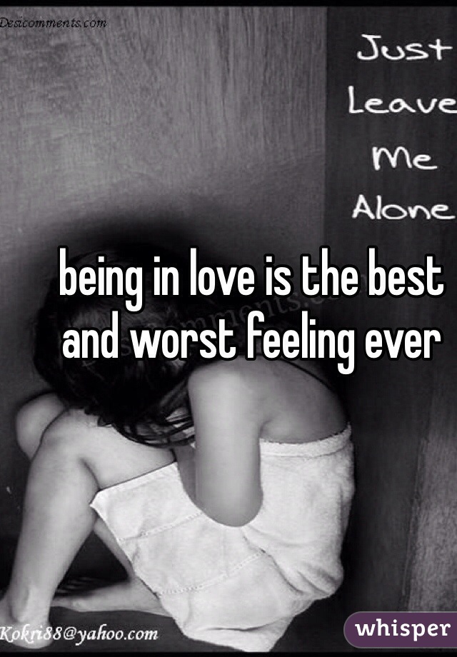 being in love is the best and worst feeling ever