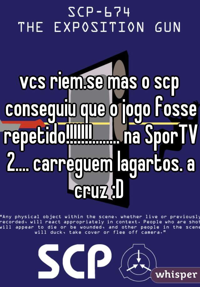 vcs riem.se mas o scp conseguiu que o jogo fosse repetido!!!!!!!........ na SporTV 2.... carreguem lagartos. a cruz :D 