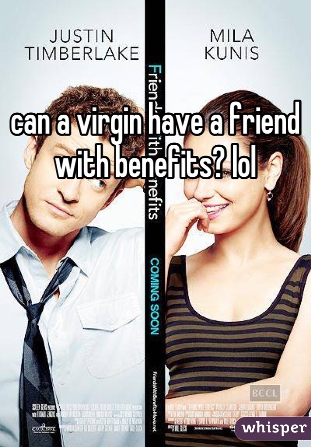 can a virgin have a friend with benefits? lol