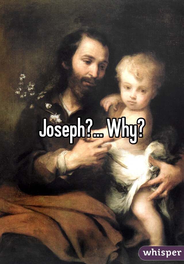 Joseph?... Why?