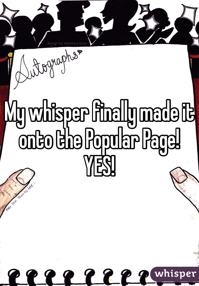 My whisper finally made it onto the Popular Page! 
YES! 