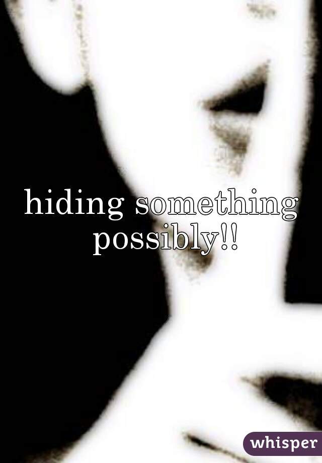 hiding something possibly!!
