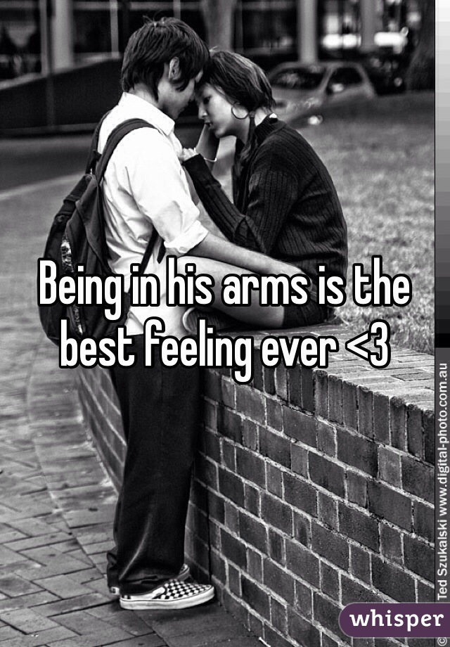 Being in his arms is the best feeling ever <3