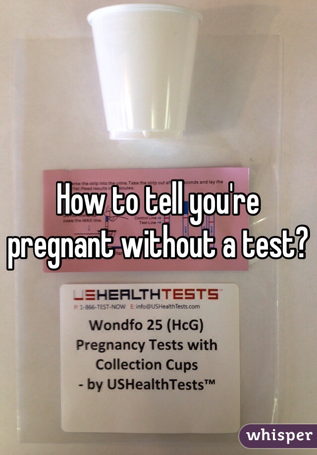 How to tell you're pregnant without a test?