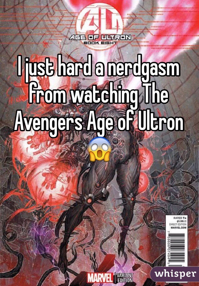 I just hard a nerdgasm from watching The Avengers Age of Ultron 😱