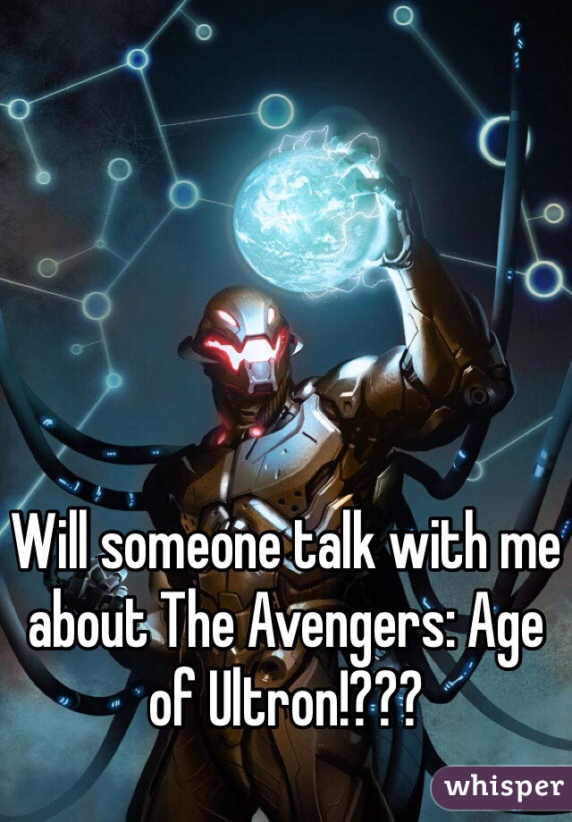 Will someone talk with me about The Avengers: Age of Ultron!???