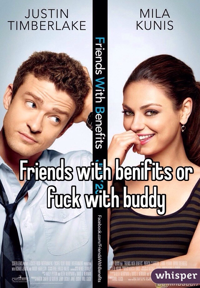 Friends with benifits or fuck with buddy