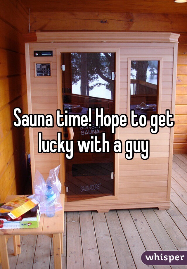 Sauna time! Hope to get lucky with a guy