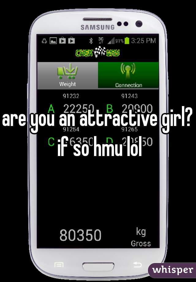 are you an attractive girl? if so hmu lol