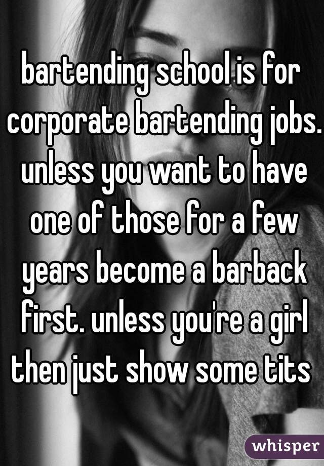 bartending school is for corporate bartending jobs. unless you want to have one of those for a few years become a barback first. unless you're a girl then just show some tits 