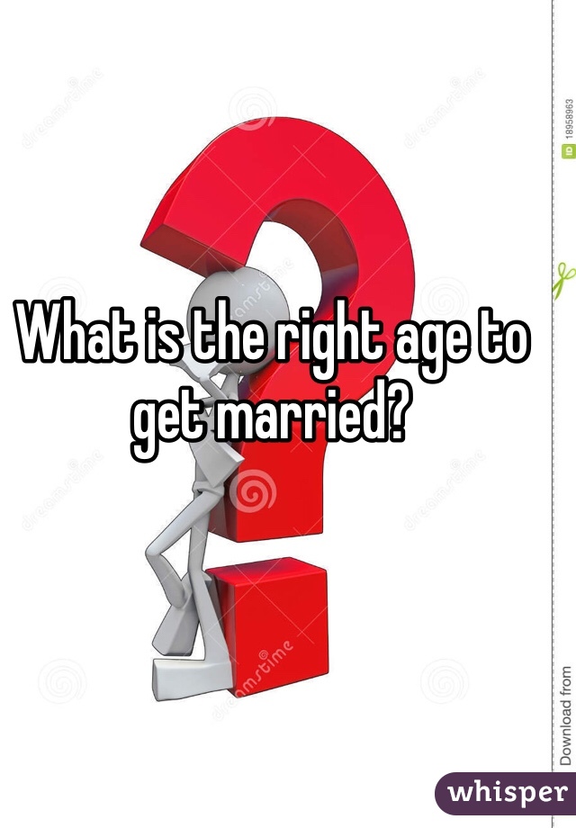 What is the right age to get married?