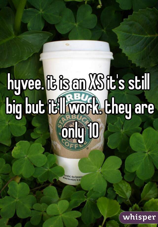 hyvee. it is an XS it's still big but it'll work. they are only 10