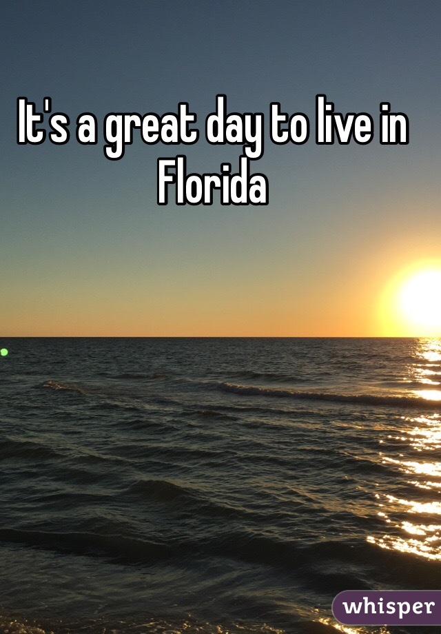 It's a great day to live in Florida