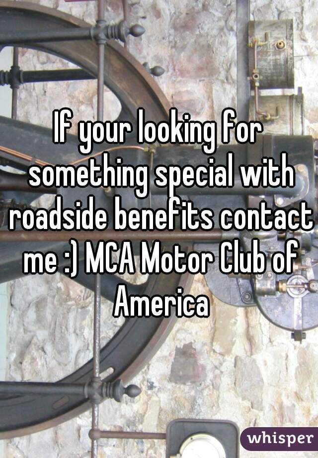 If your looking for something special with roadside benefits contact me :) MCA Motor Club of America