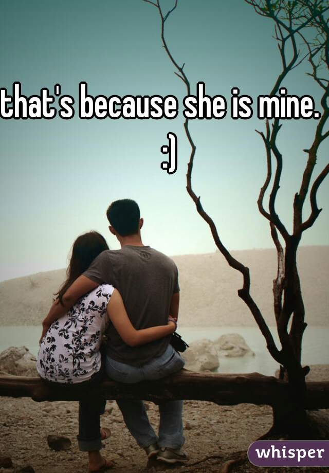 that's because she is mine.   :)