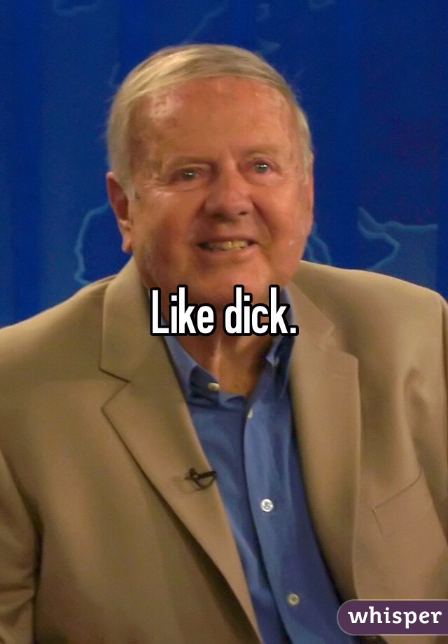 Like dick. 