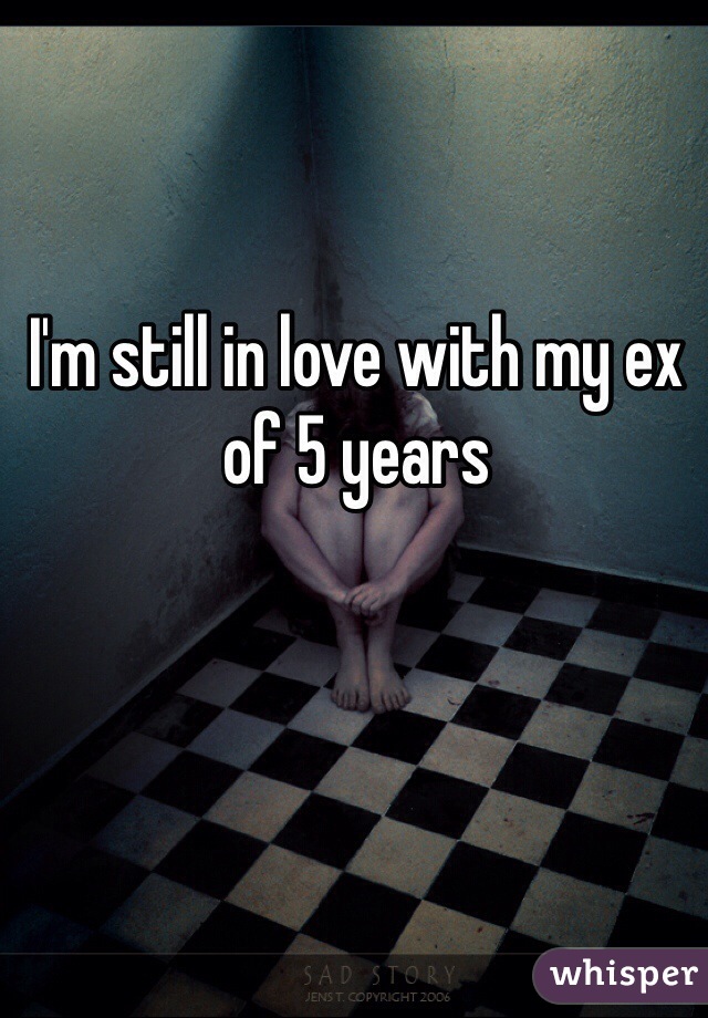 I'm still in love with my ex of 5 years