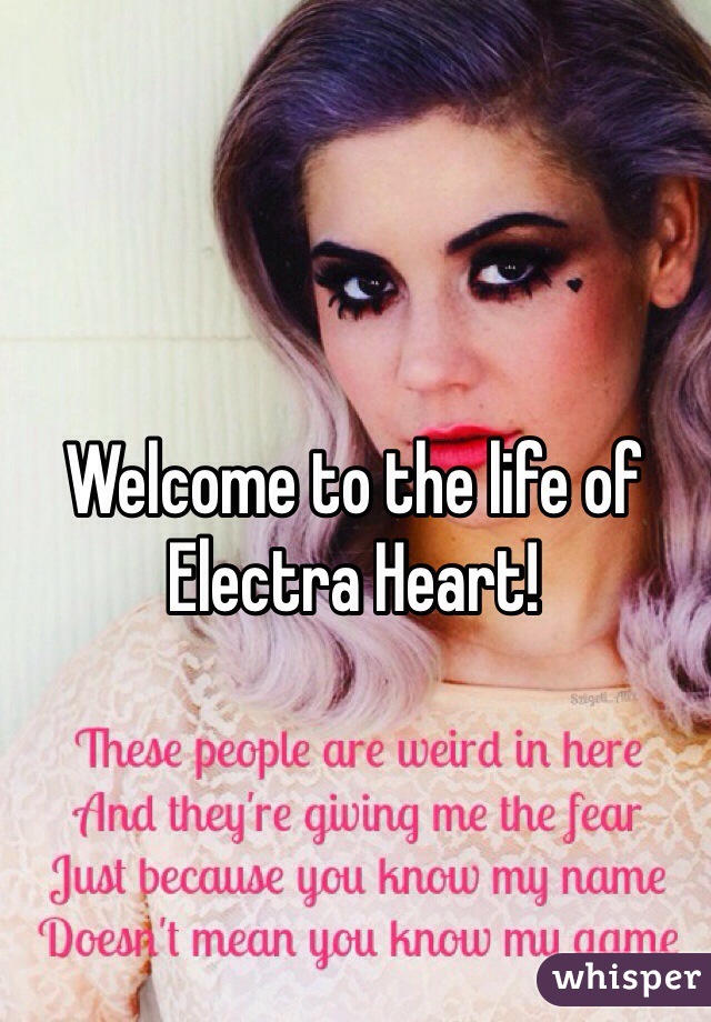 Welcome to the life of Electra Heart! 