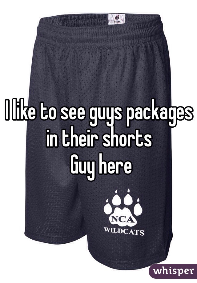 I like to see guys packages in their shorts 
 Guy here 