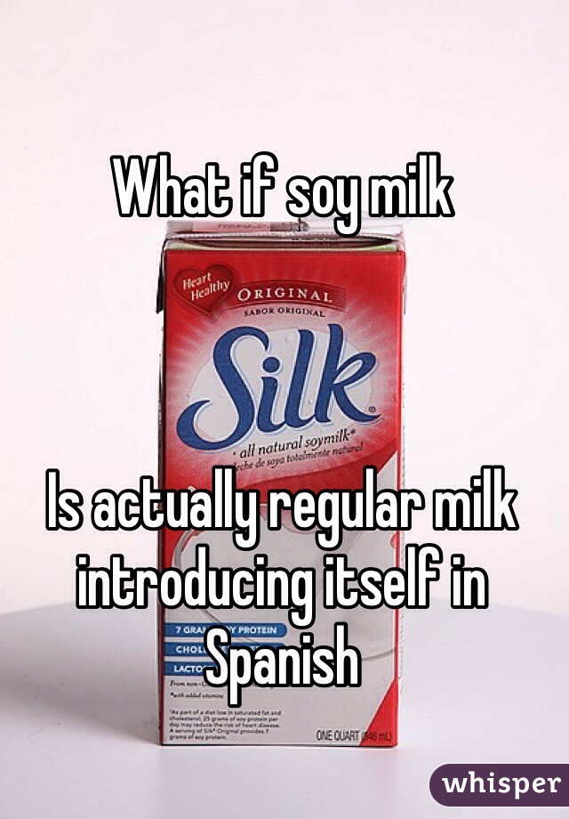 What if soy milk



Is actually regular milk introducing itself in Spanish