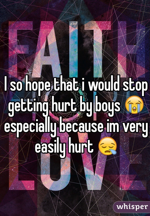 I so hope that i would stop getting hurt by boys 😭 especially because im very easily hurt 😪