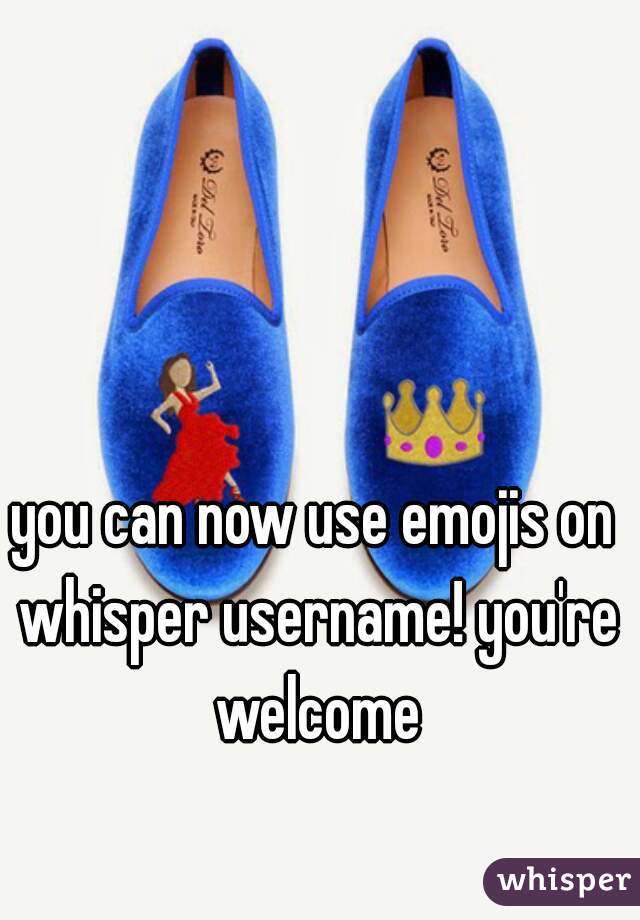 you can now use emojis on whisper username! you're welcome